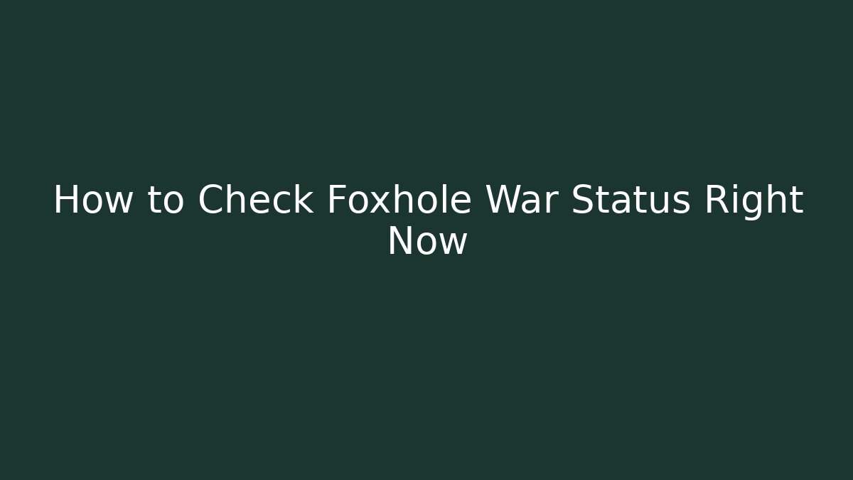 How to Check Foxhole War Status Right Now