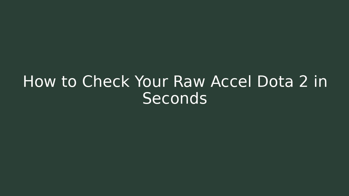 How to Check Your Raw Accel Dota 2 in Seconds