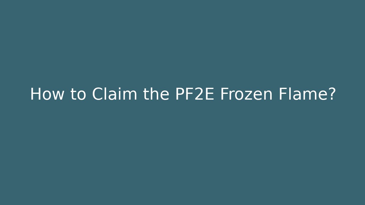 How to Claim the PF2E Frozen Flame?