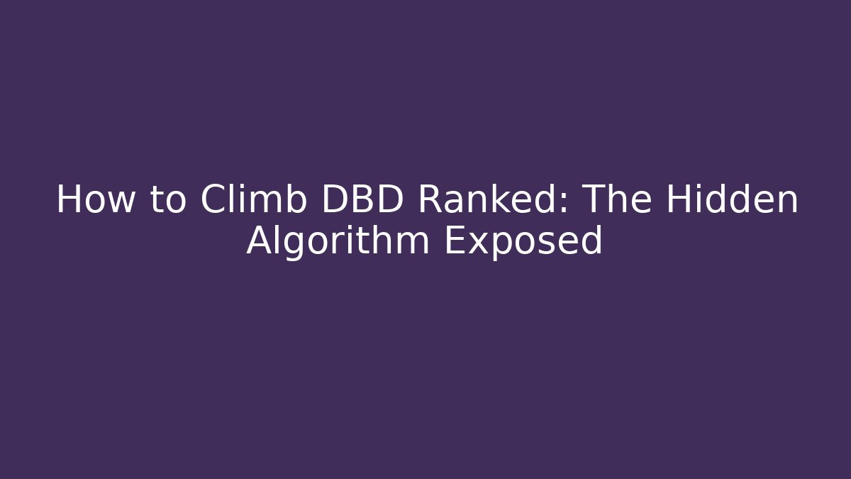 How to Climb DBD Ranked: The Hidden Algorithm Exposed - Create More Assets