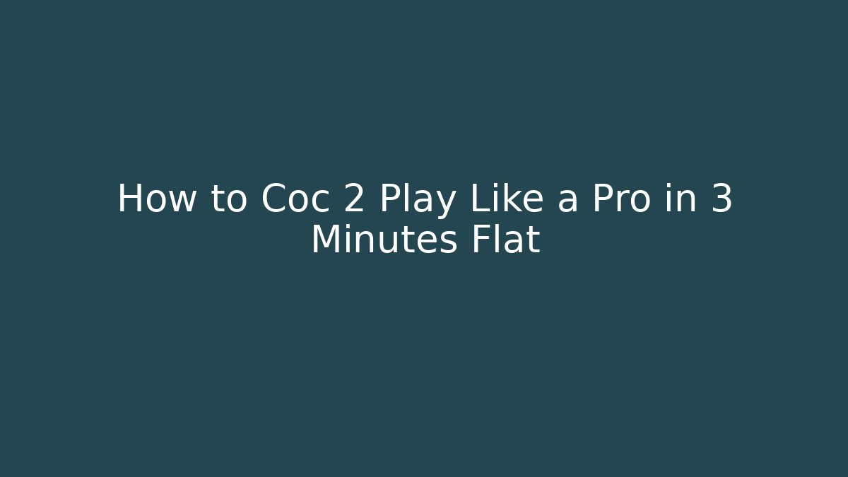 How to Coc 2 Play Like a Pro in 3 Minutes Flat