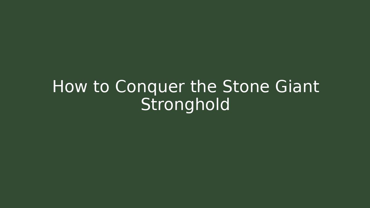 How to Conquer the Stone Giant Stronghold
