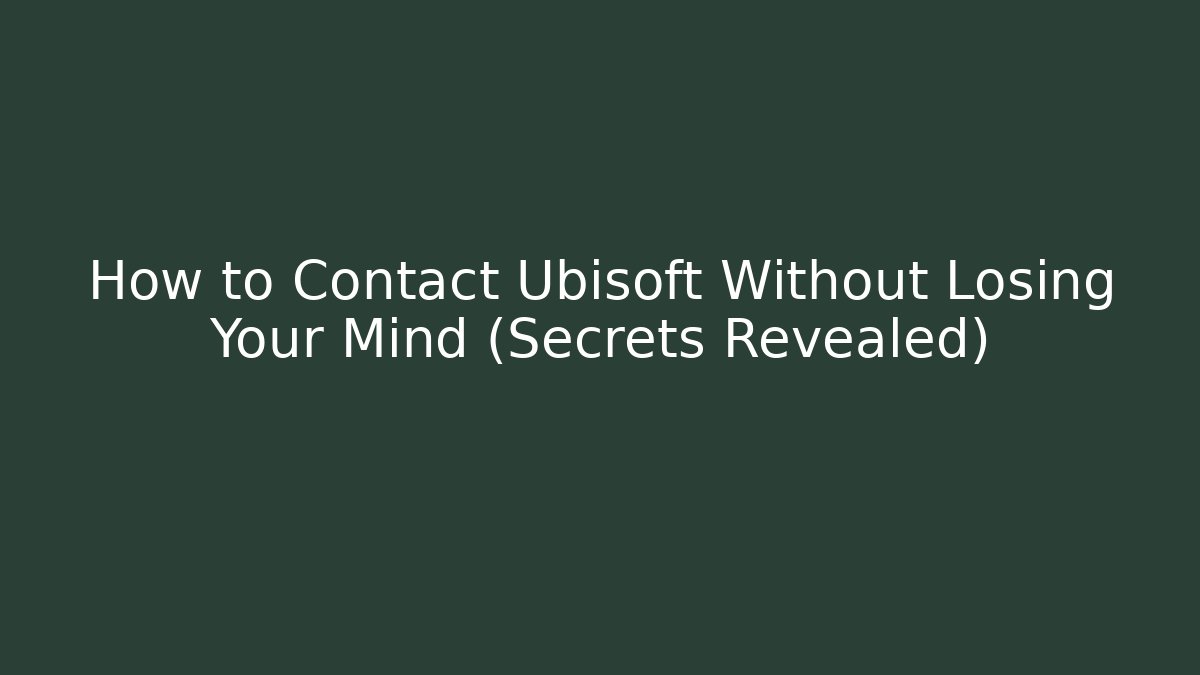 How to Contact Ubisoft Without Losing Your Mind (Secrets Revealed)