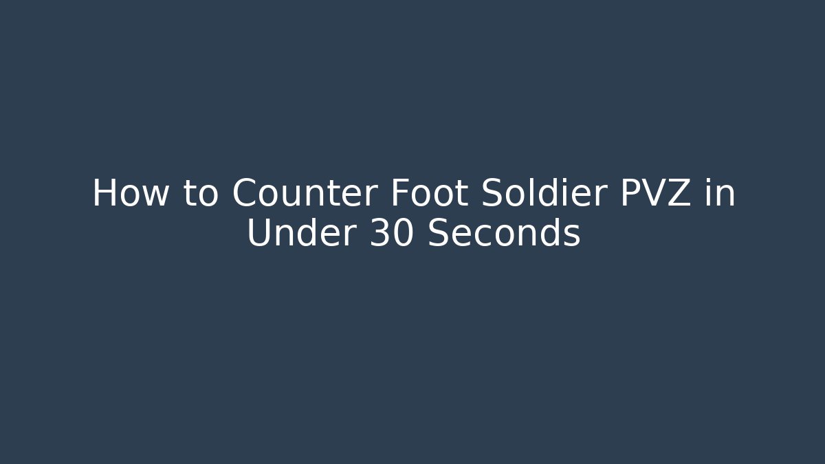 How to Counter Foot Soldier PVZ in Under 30 Seconds
