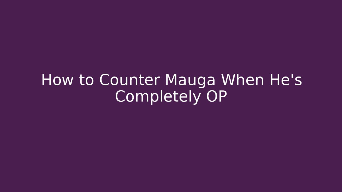 How to Counter Mauga When He's Completely OP - Create More Assets