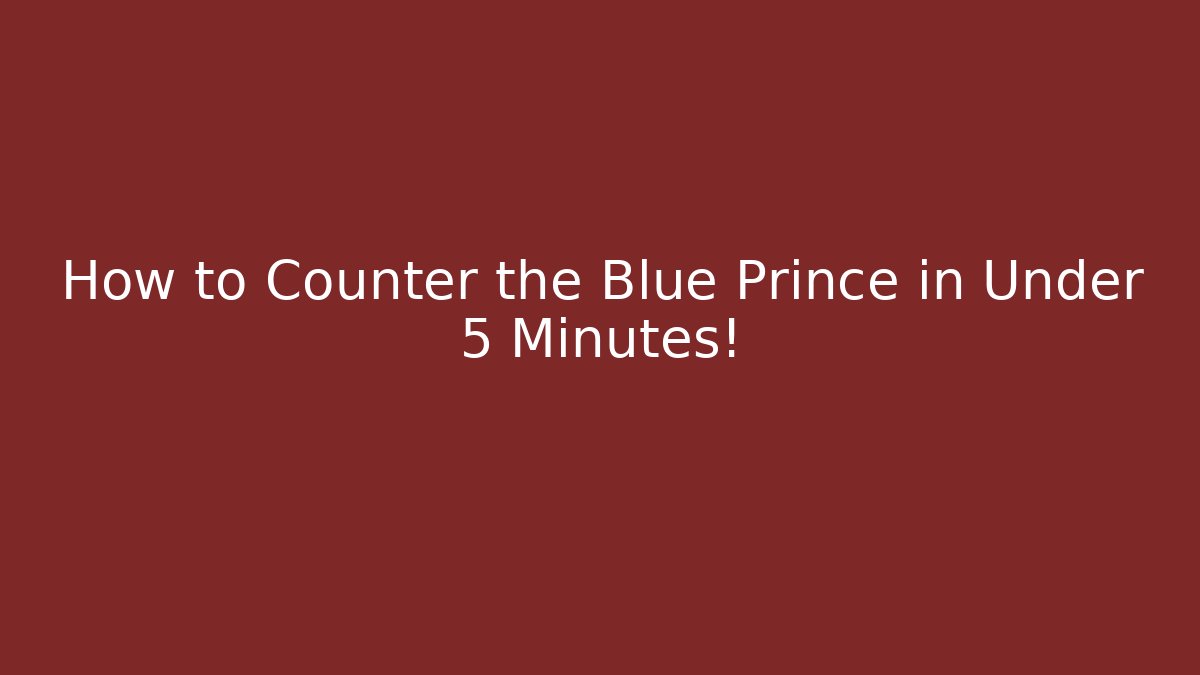 How to Counter the Blue Prince in Under 5 Minutes!