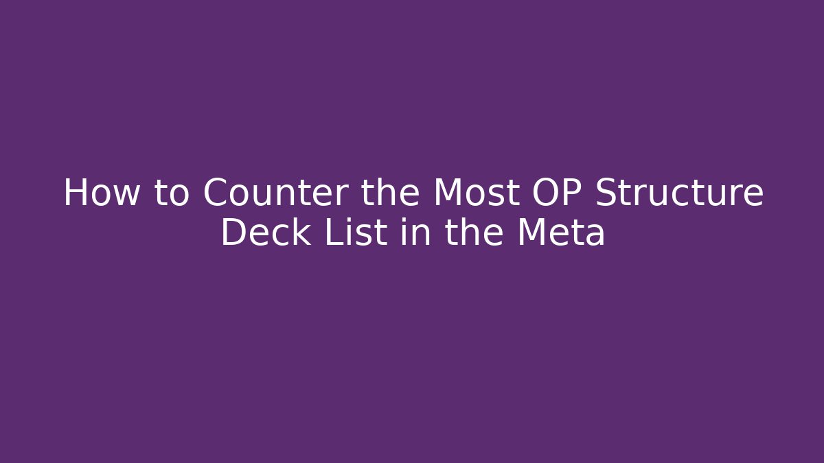 How to Counter the Most OP Structure Deck List in the Meta