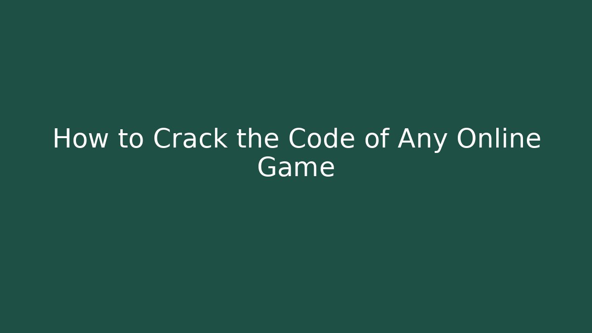 How to Crack the Code of Any Online Game
