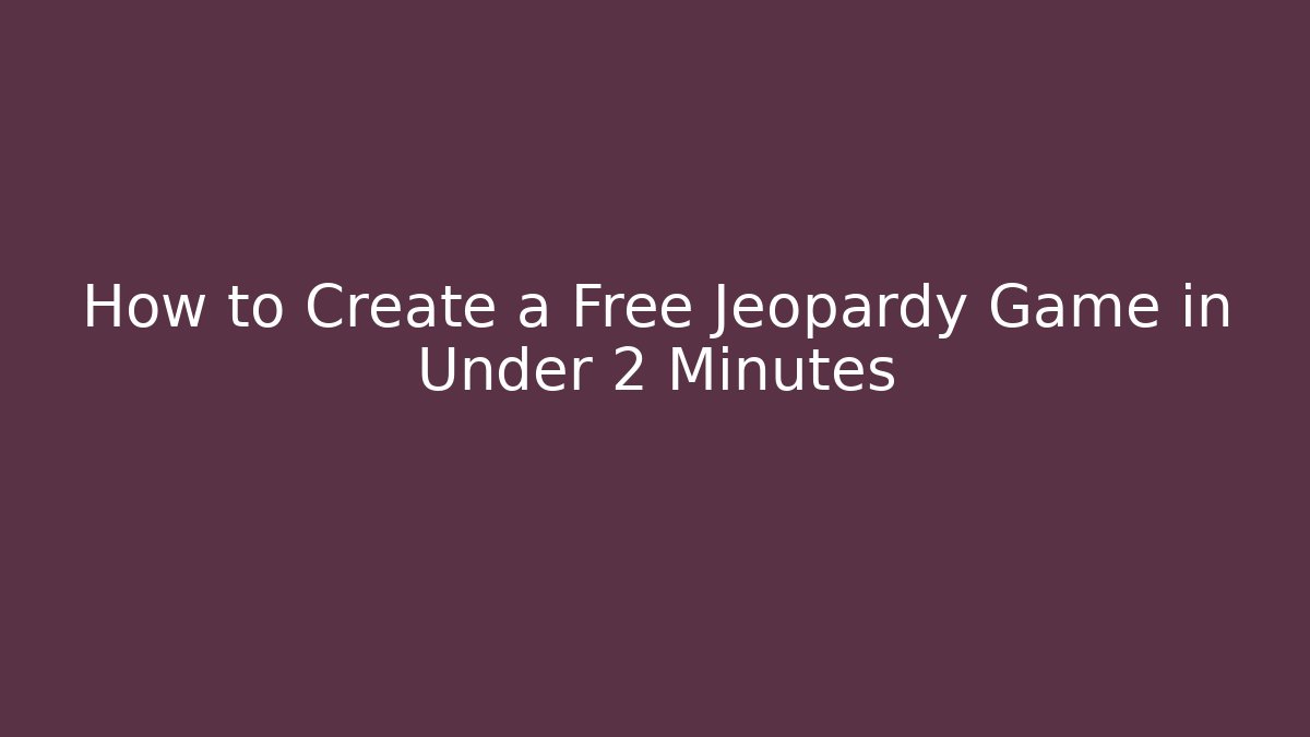 How to Create a Free Jeopardy Game in Under 2 Minutes