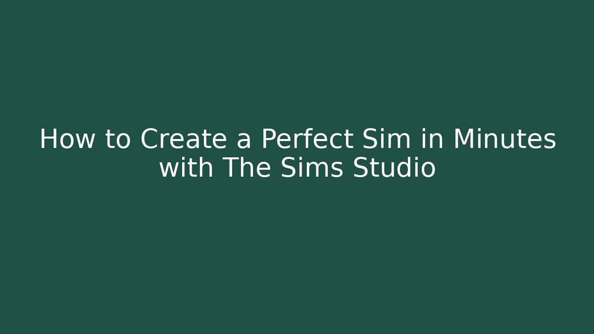How to Create a Perfect Sim in Minutes with The Sims Studio
