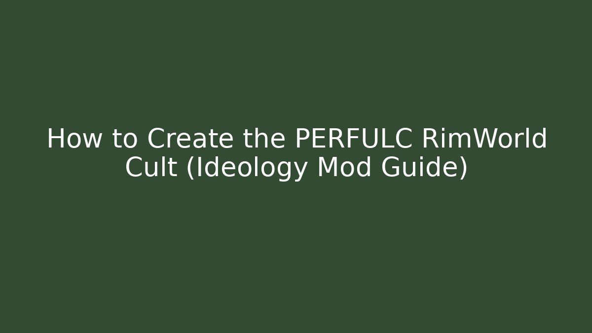 How to Create the PERFULC RimWorld Cult (Ideology Mod Guide)