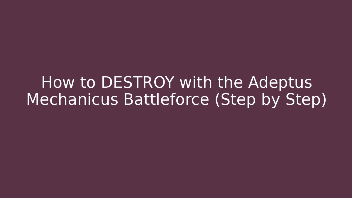 How to DESTROY with the Adeptus Mechanicus Battleforce (Step by Step) - Create More Assets