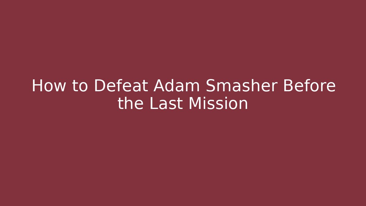 How to Defeat Adam Smasher Before the Last Mission