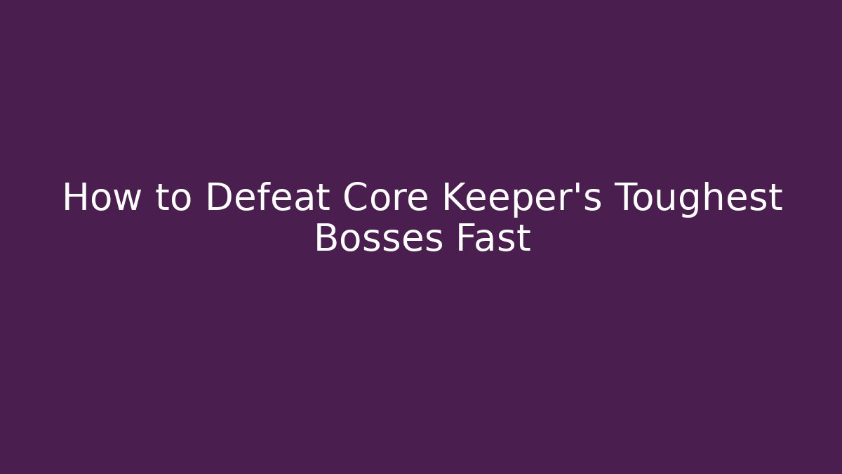 How to Defeat Core Keeper's Toughest Bosses Fast