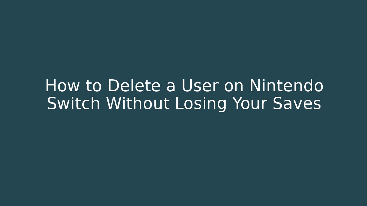 How to Delete a User on Nintendo Switch Without Losing Your Saves