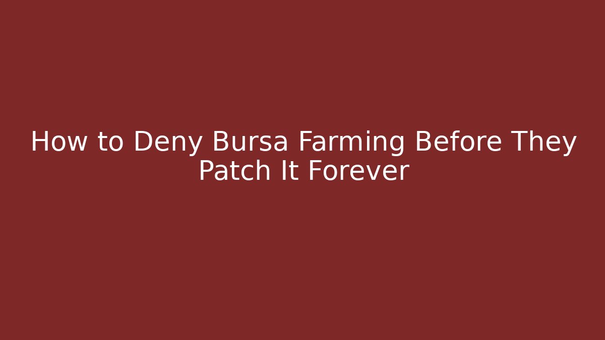 How to Deny Bursa Farming Before They Patch It Forever - Create More Assets