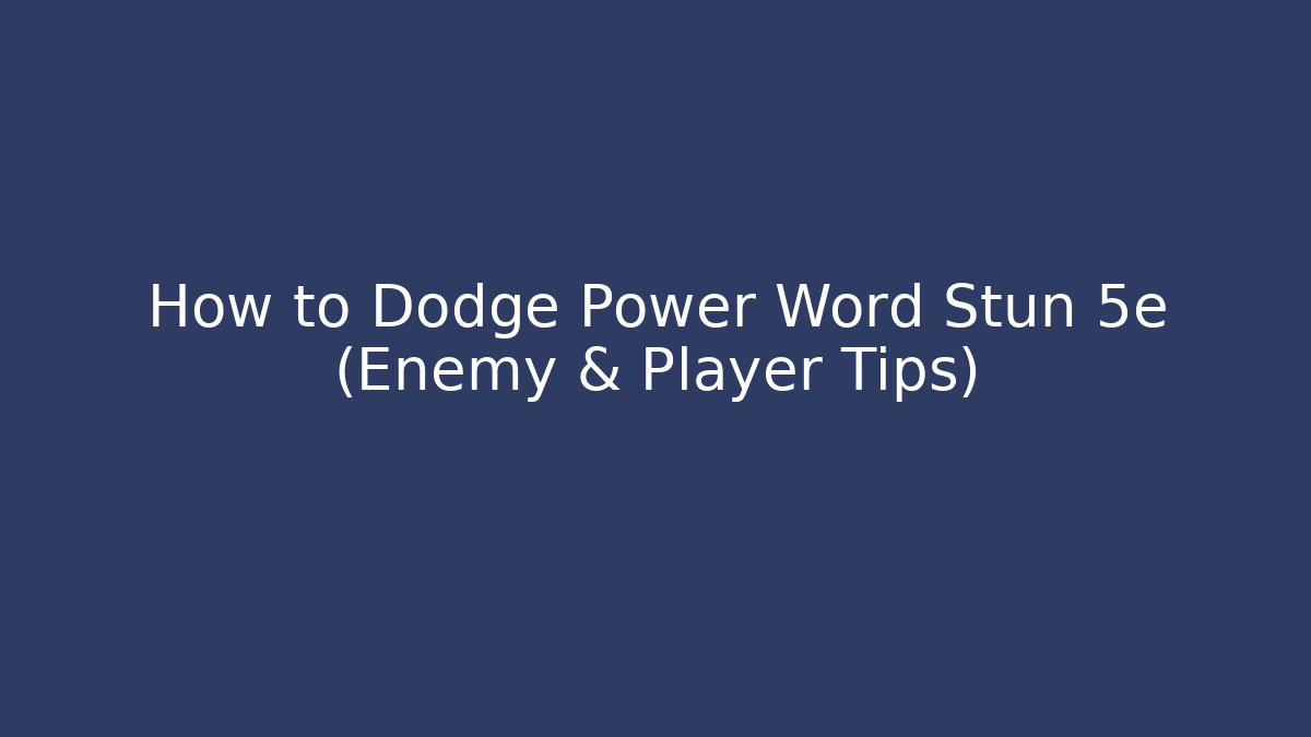 How to Dodge Power Word Stun 5e (Enemy & Player Tips)
