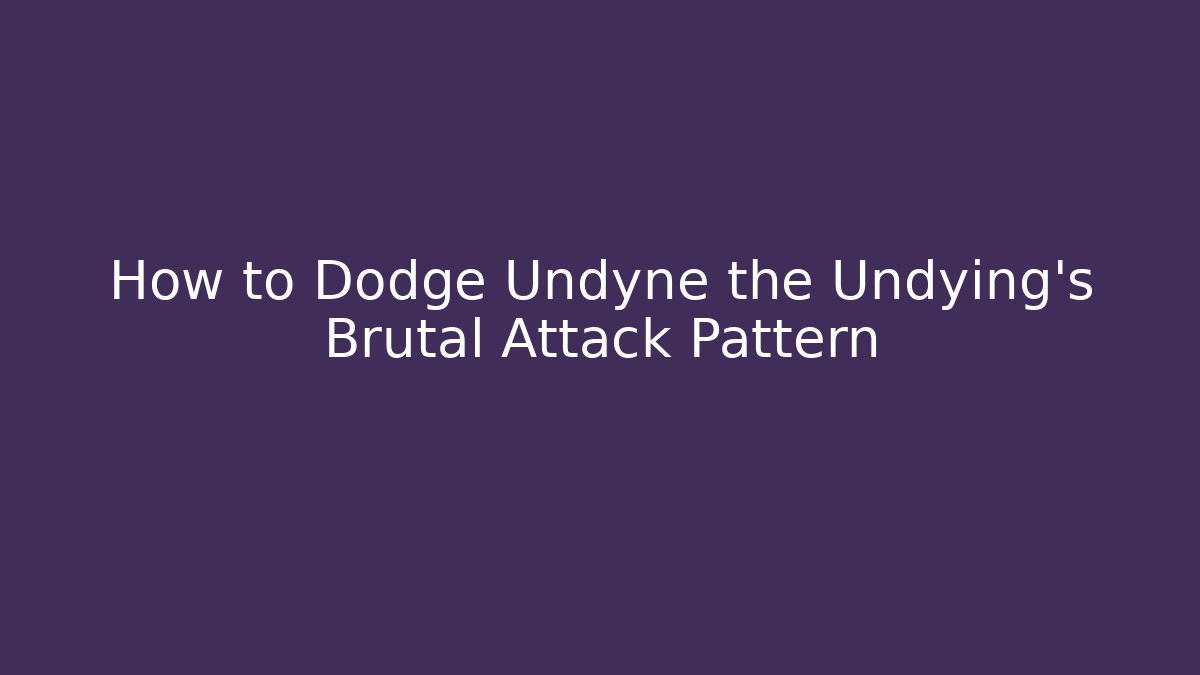 How to Dodge Undyne the Undying's Brutal Attack Pattern