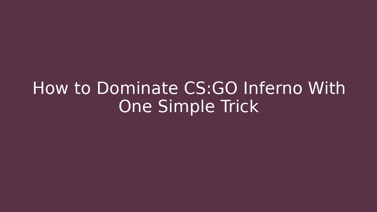 How to Dominate CS:GO Inferno With One Simple Trick