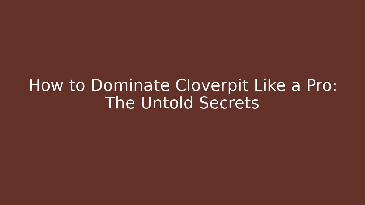How to Dominate Cloverpit Like a Pro: The Untold Secrets - Create More Assets