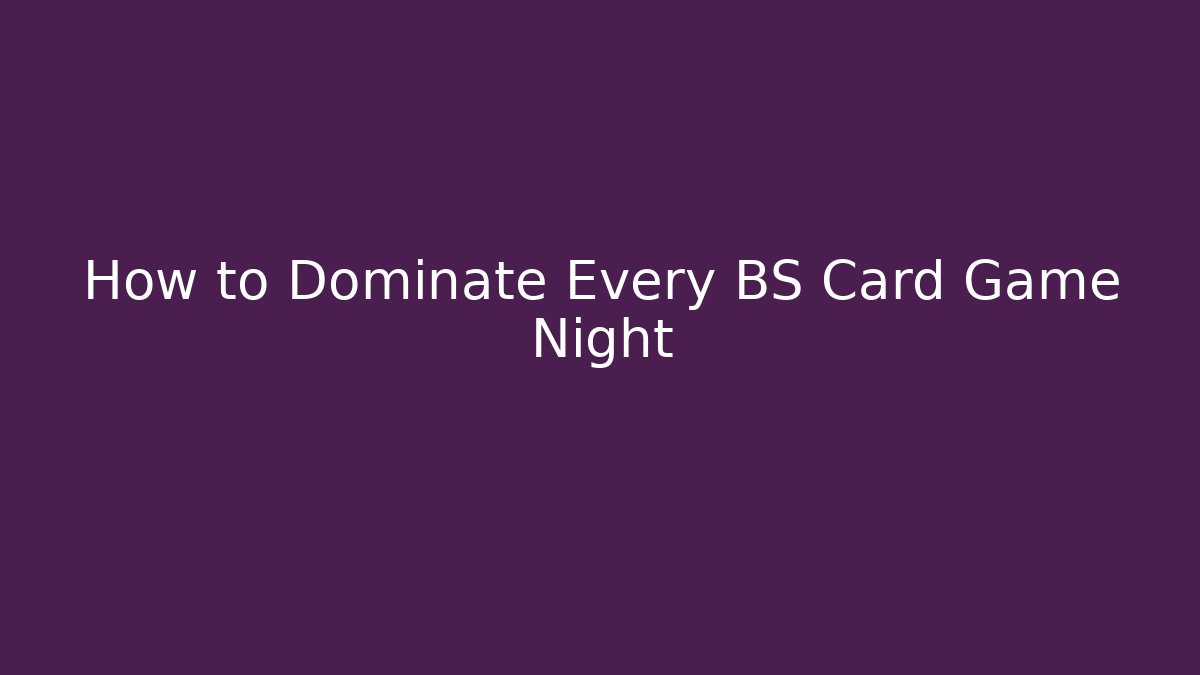 How to Dominate Every BS Card Game Night - Create More Assets