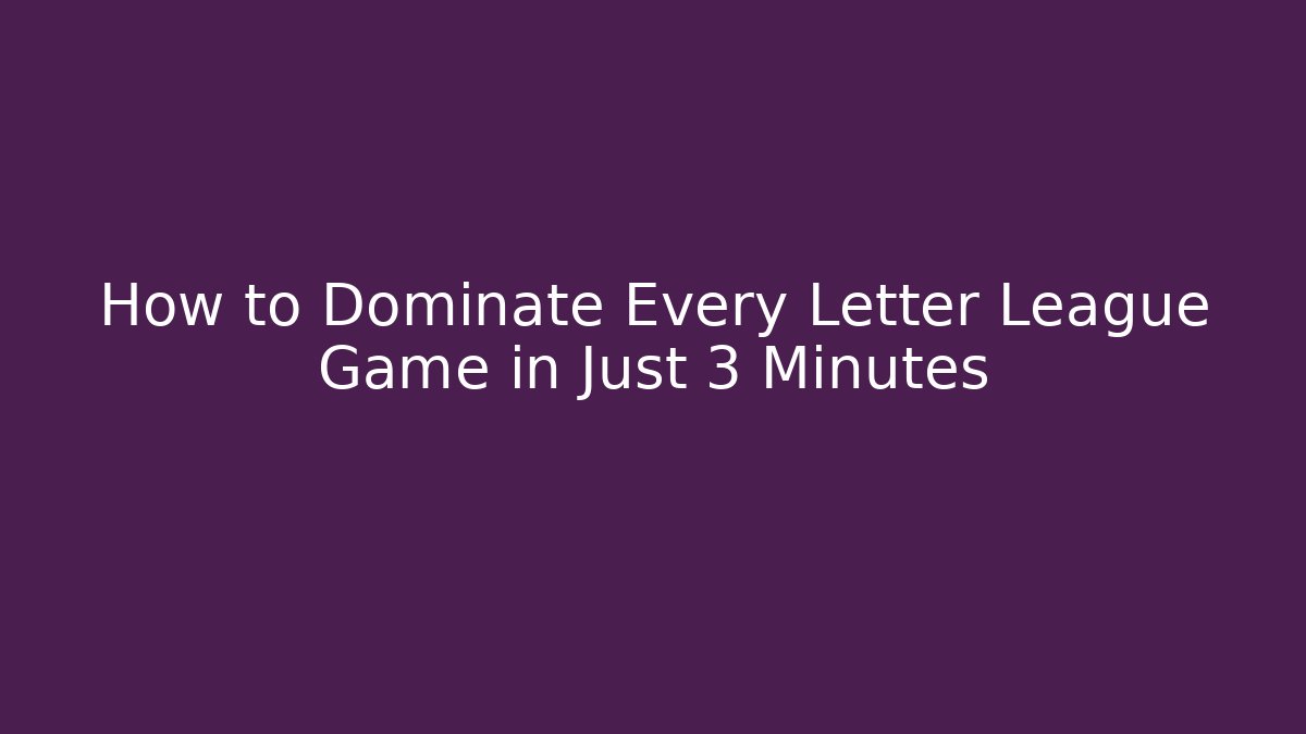 How to Dominate Every Letter League Game in Just 3 Minutes
