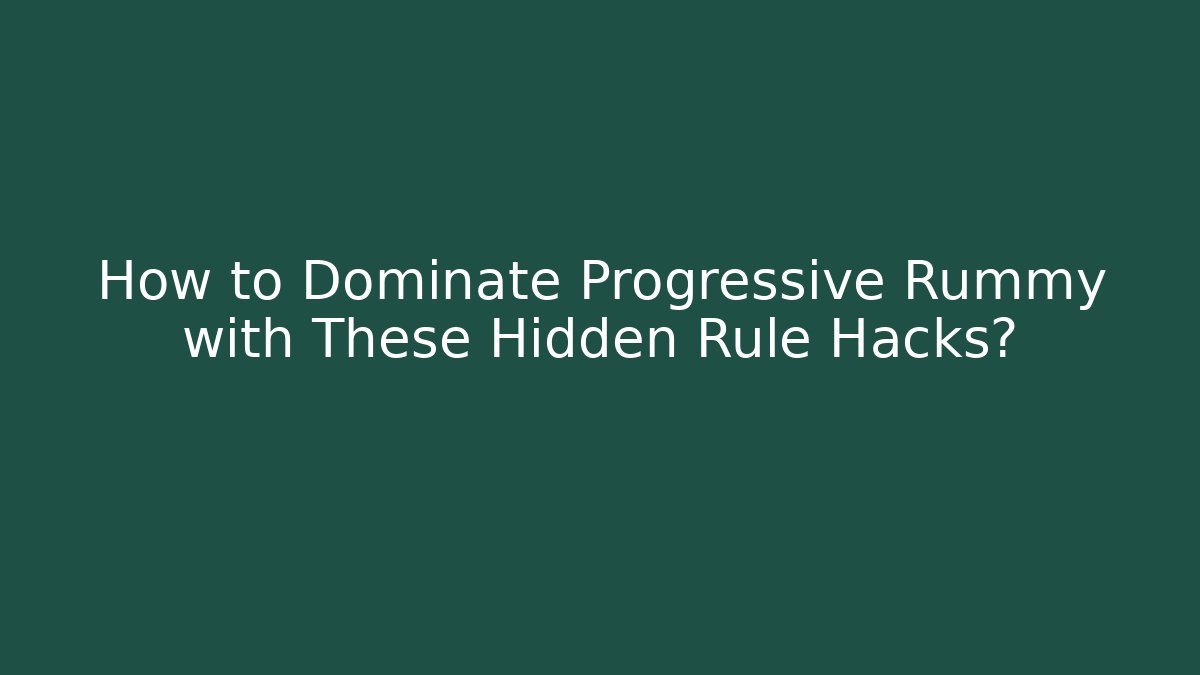 How to Dominate Progressive Rummy with These Hidden Rule Hacks?