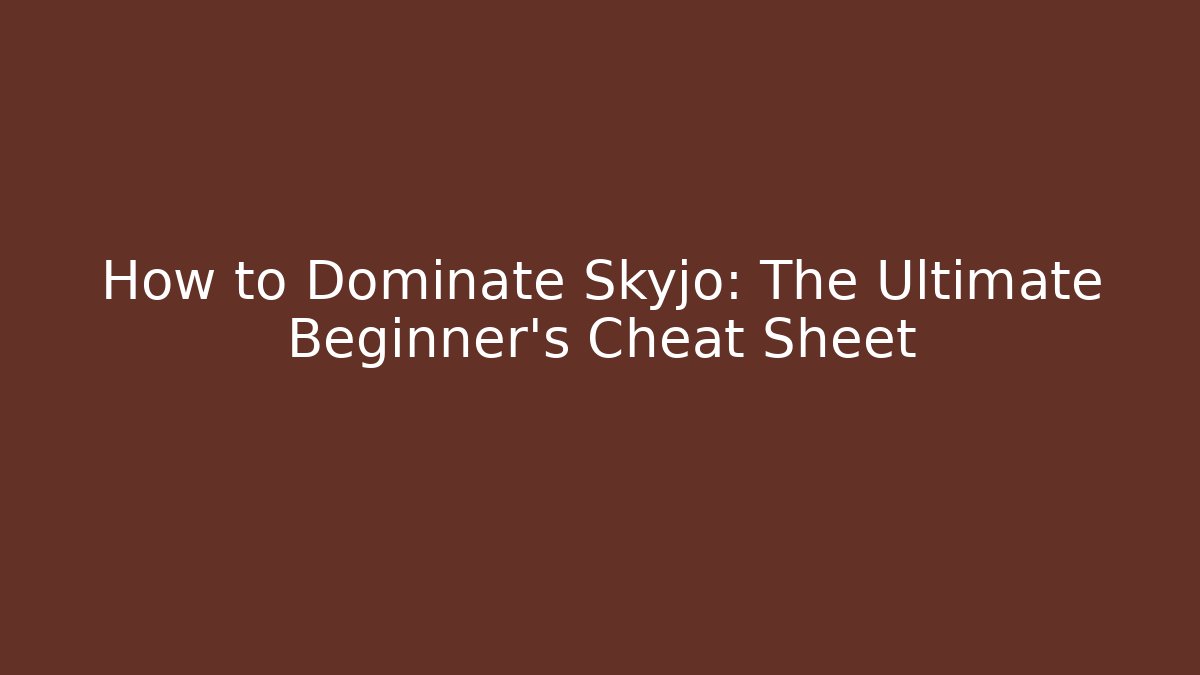 How to Dominate Skyjo: The Ultimate Beginner's Cheat Sheet - Create More Assets