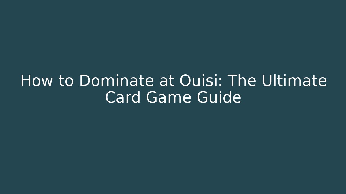 How to Dominate at Ouisi: The Ultimate Card Game Guide