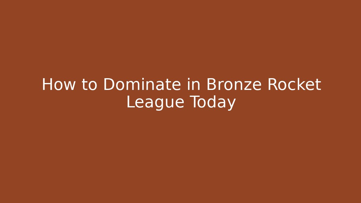 How to Dominate in Bronze Rocket League Today - Create More Assets