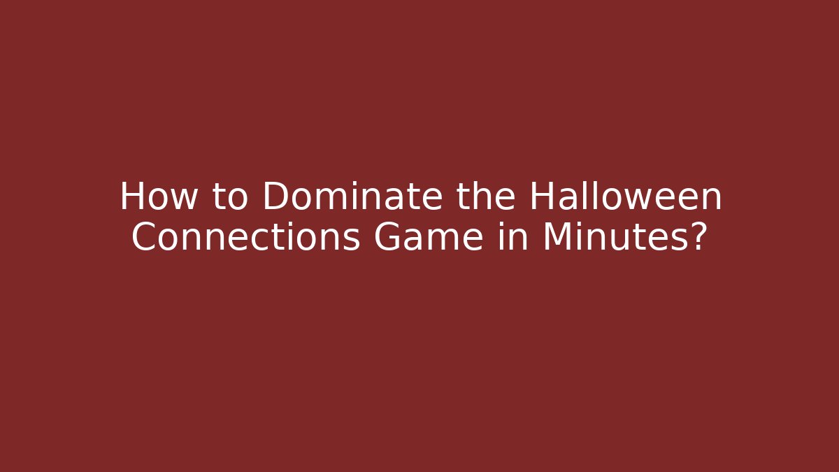 How to Dominate the Halloween Connections Game in Minutes?