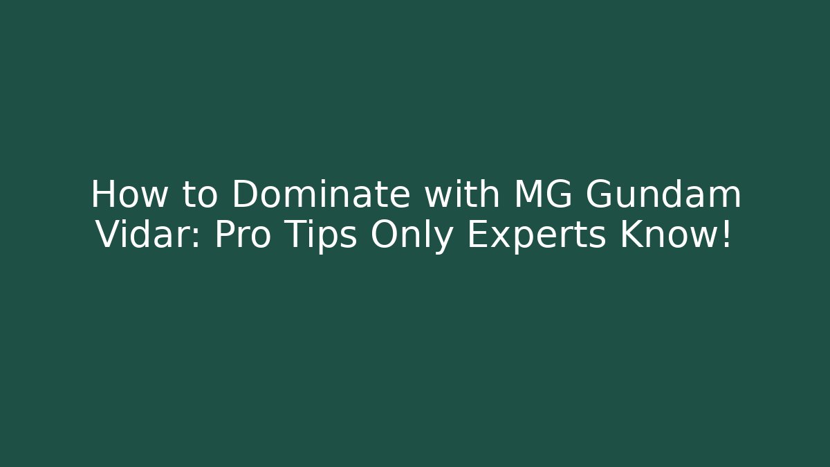How to Dominate with MG Gundam Vidar: Pro Tips Only Experts Know!