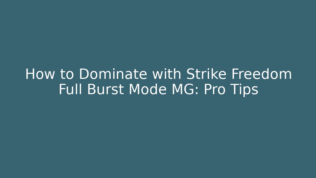 How to Dominate with Strike Freedom Full Burst Mode MG: Pro Tips