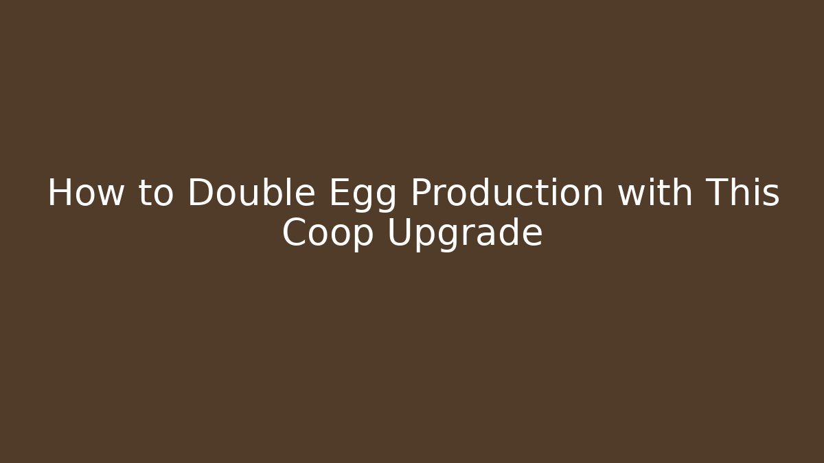 How to Double Egg Production with This Coop Upgrade - Create More Assets