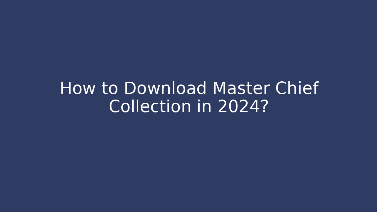 How to Download Master Chief Collection in 2024? - Create More Assets