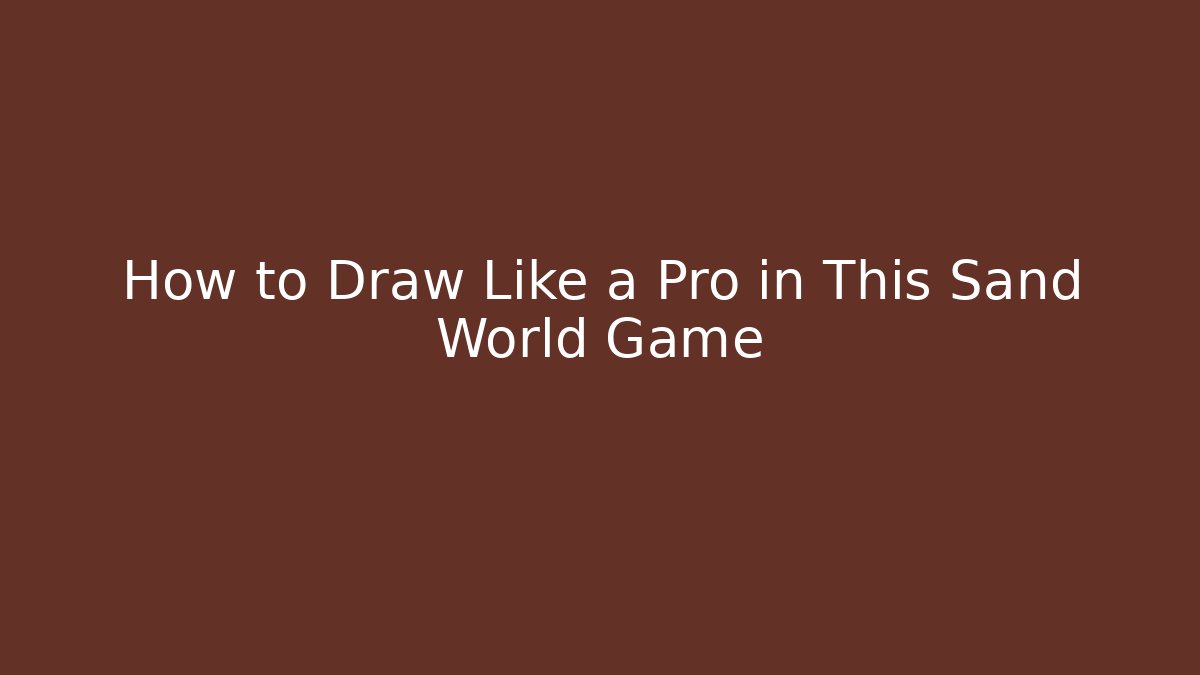 How to Draw Like a Pro in This Sand World Game