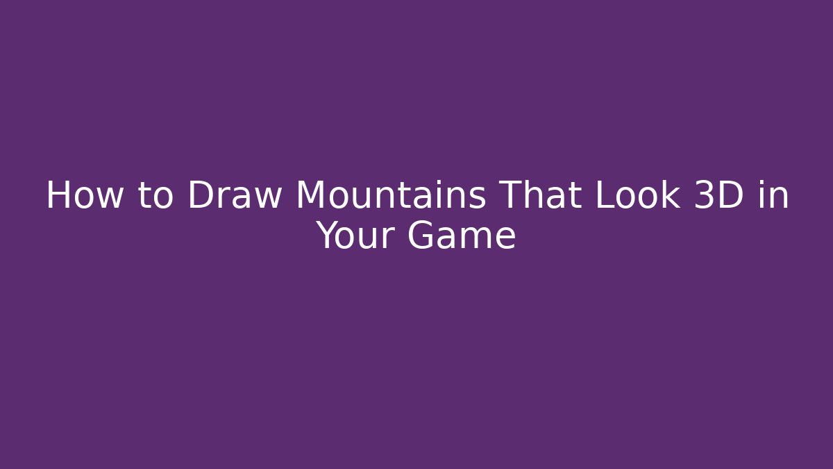 How to Draw Mountains That Look 3D in Your Game