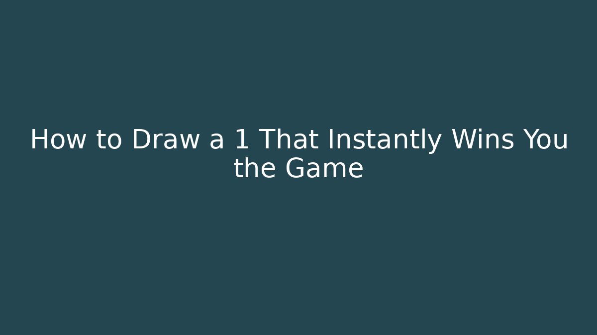How to Draw a 1 That Instantly Wins You the Game
