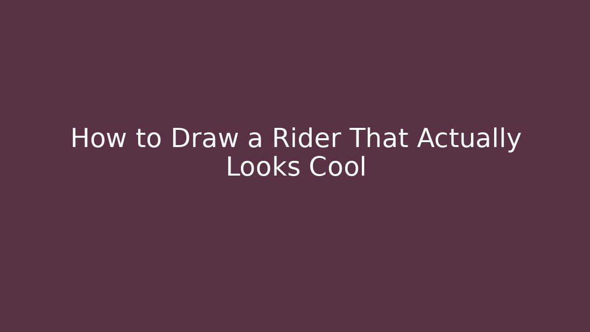 How to Draw a Rider That Actually Looks Cool