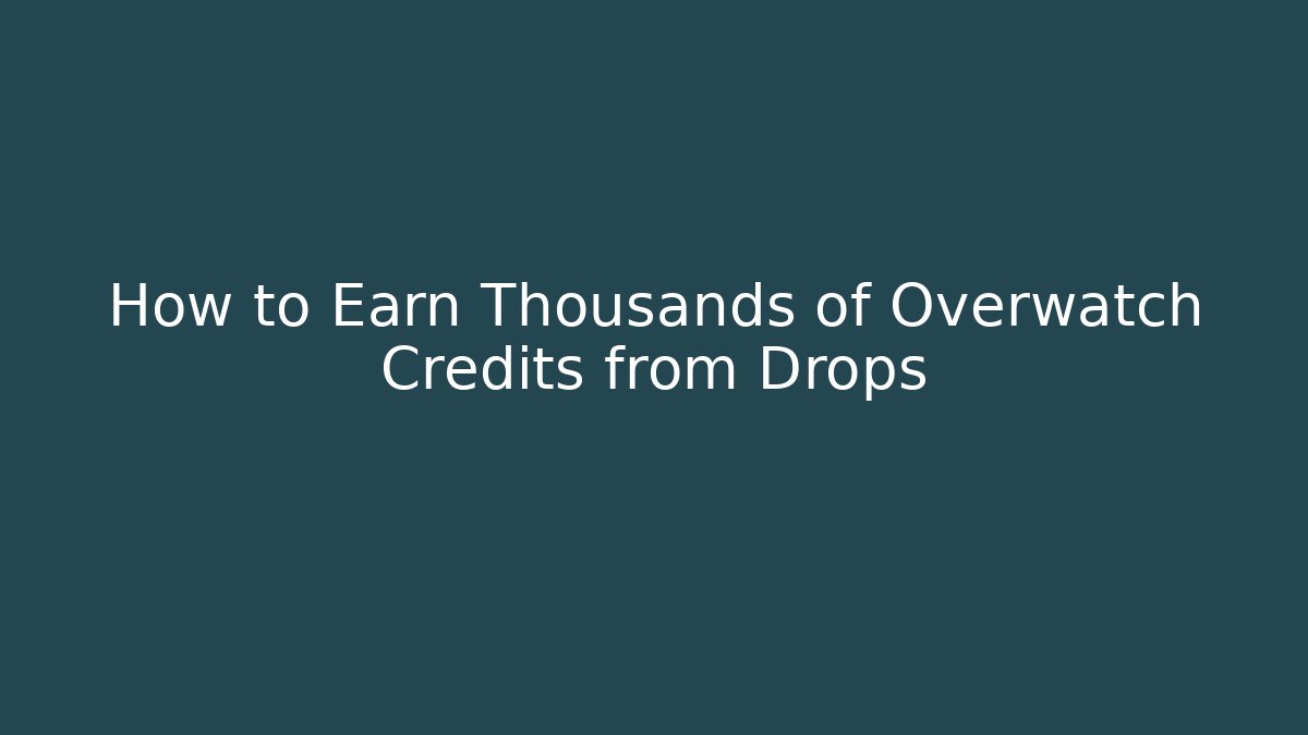 How to Earn Thousands of Overwatch Credits from Drops