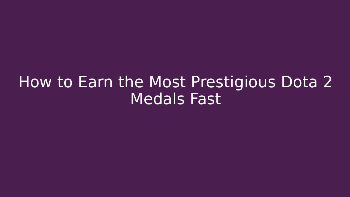 How to Earn the Most Prestigious Dota 2 Medals Fast