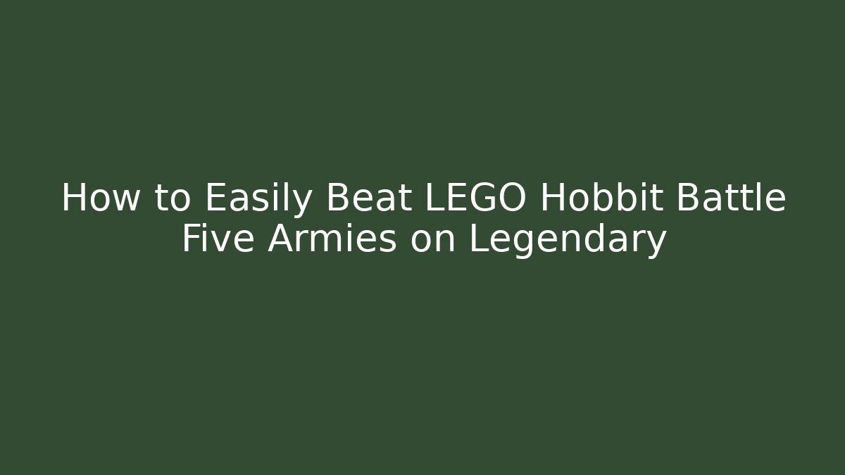 How to Easily Beat LEGO Hobbit Battle Five Armies on Legendary