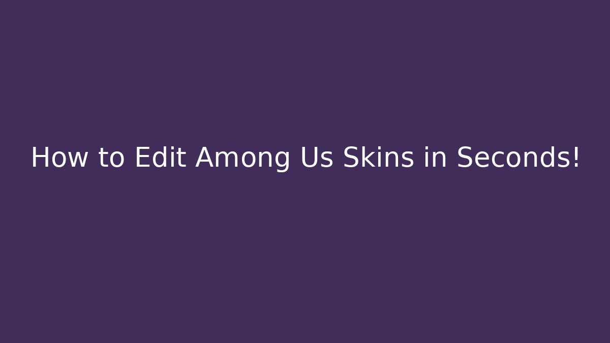 How to Edit Among Us Skins in Seconds! - Create More Assets