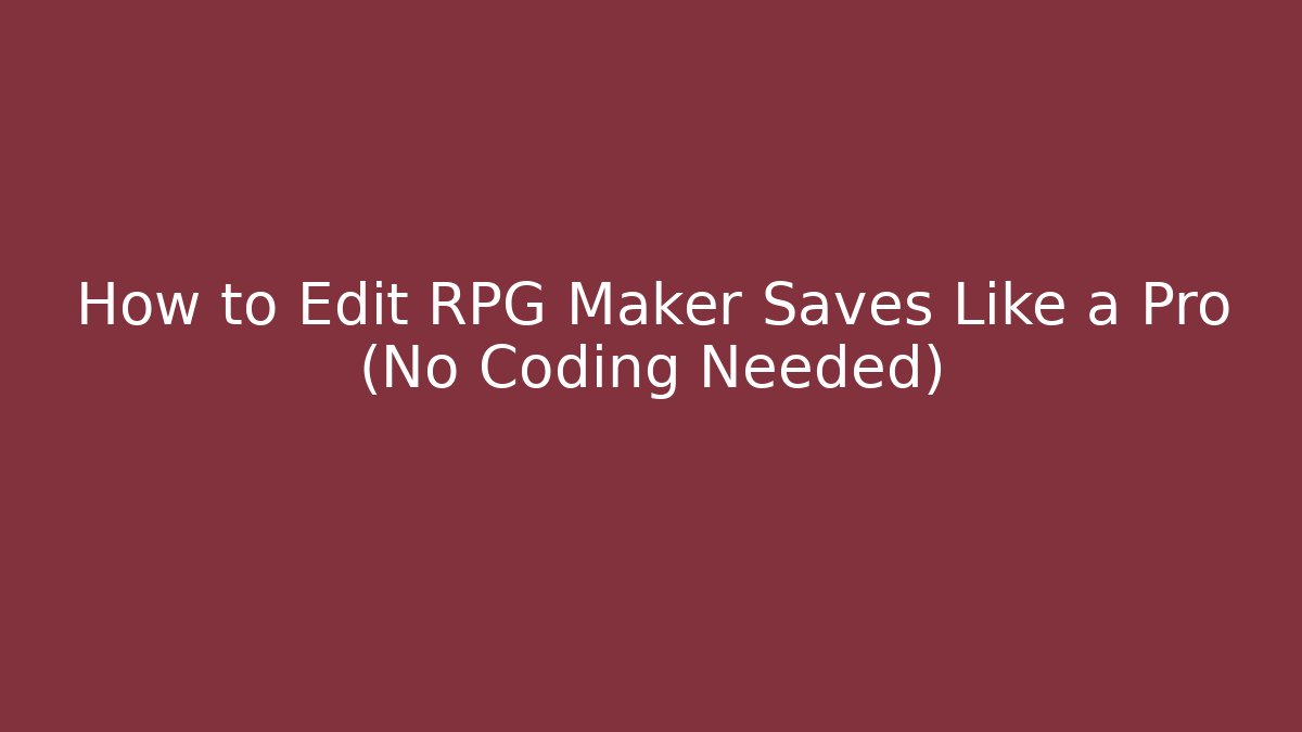 How to Edit RPG Maker Saves Like a Pro (No Coding Needed) - Create More Assets