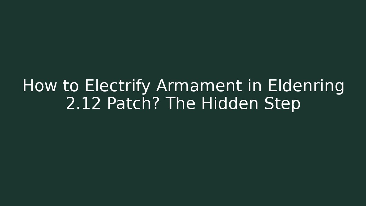 How to Electrify Armament in Eldenring 2.12 Patch? The Hidden Step - Create More Assets