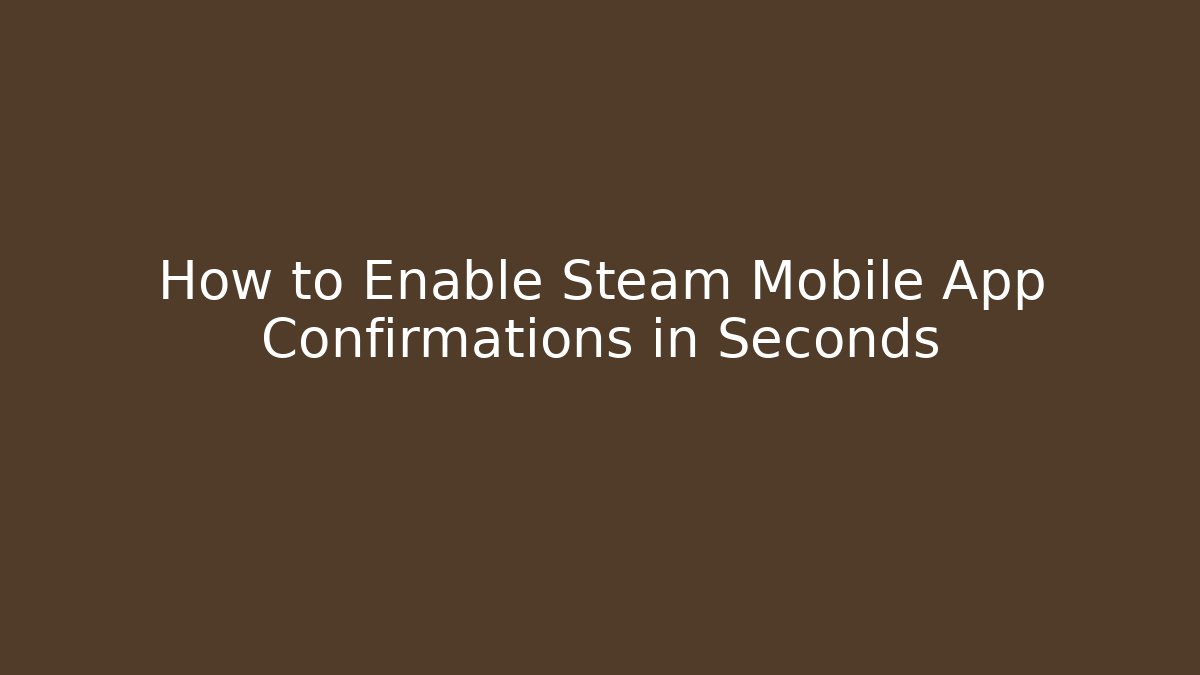 How to Enable Steam Mobile App Confirmations in Seconds