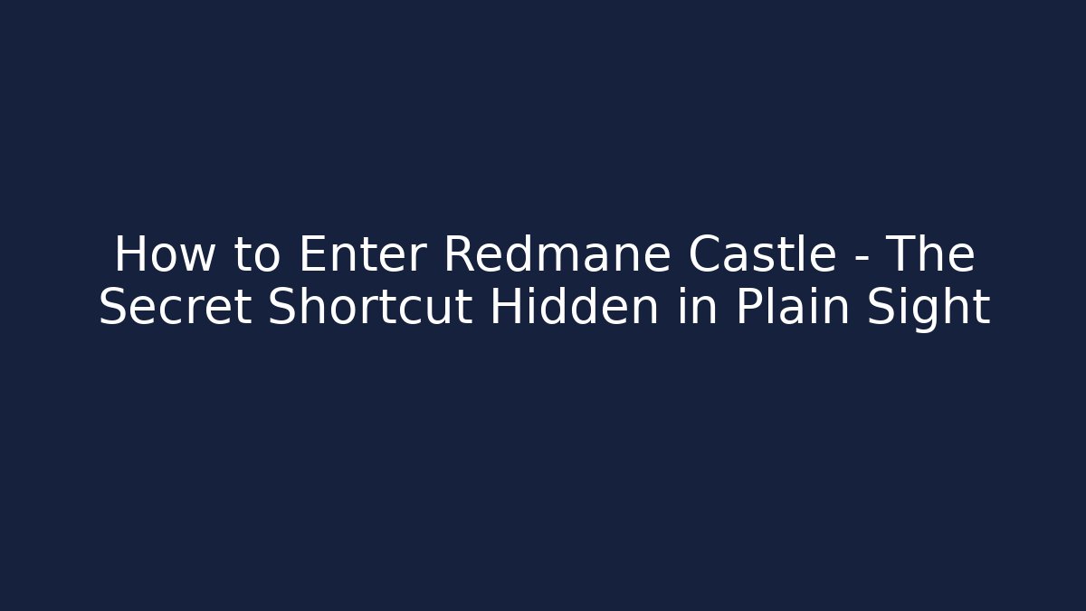 How to Enter Redmane Castle - The Secret Shortcut Hidden in Plain Sight