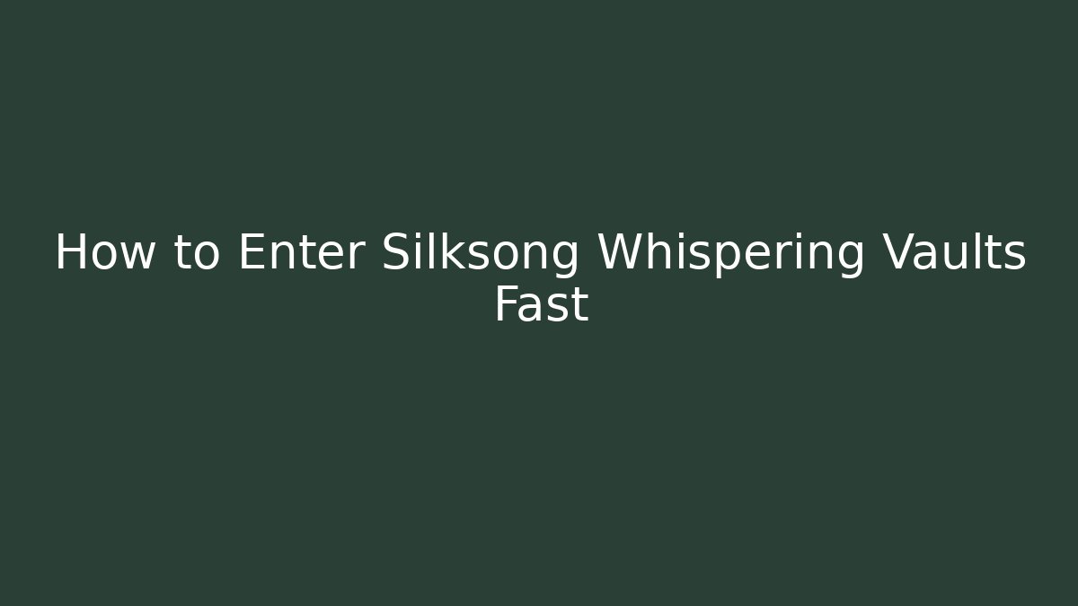 How to Enter Silksong Whispering Vaults Fast