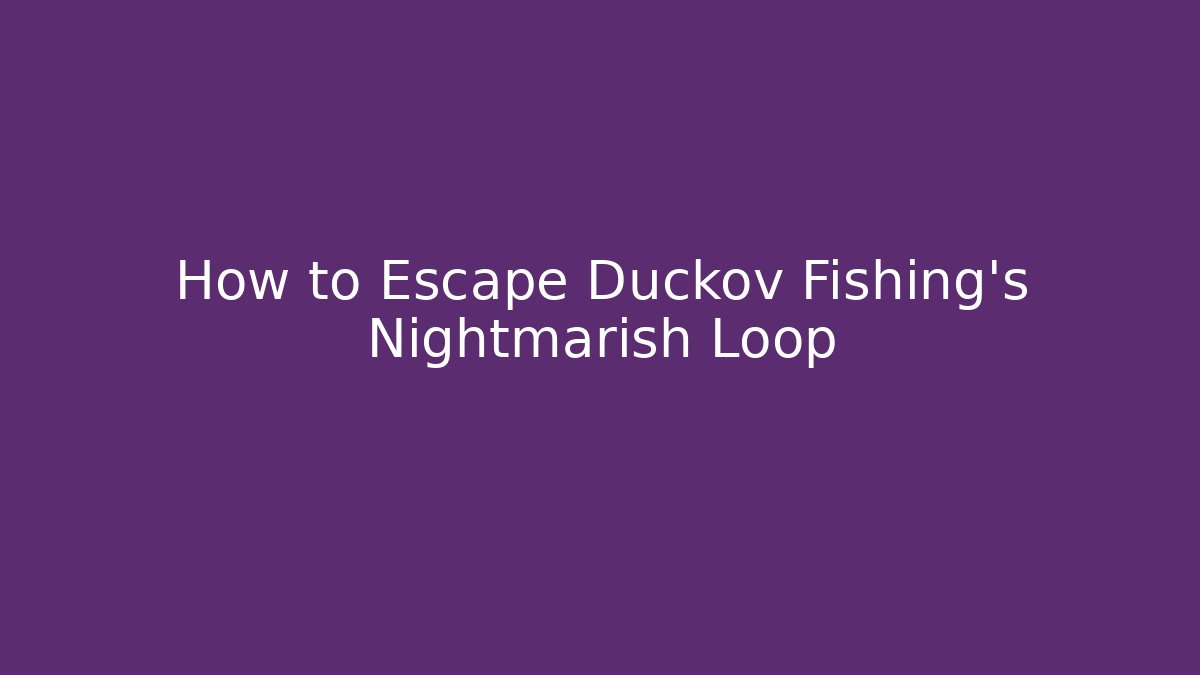 How to Escape Duckov Fishing's Nightmarish Loop