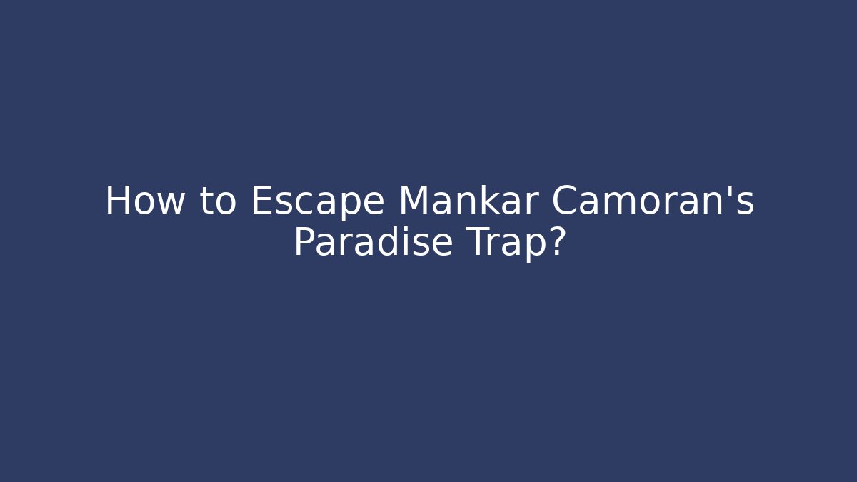 How to Escape Mankar Camoran's Paradise Trap? - Create More Assets